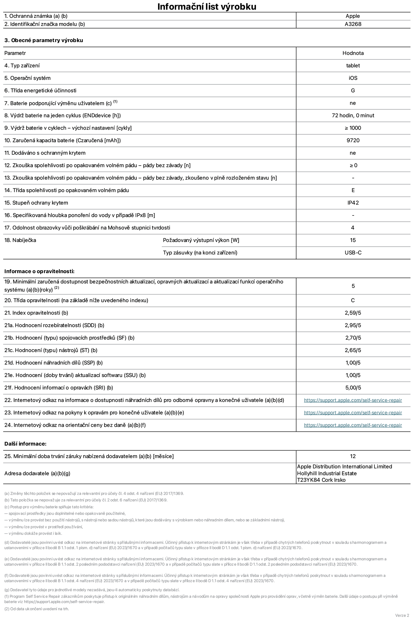 Informační list výrobku 13palcový iPad Air Wi‑Fi. Model A3268. Dodala společnost Apple UK Ltd, 100 New Bridge Street, London EC4V 6JA. Typ zařízení: tablet. Operační systém: iOS. Třída energetické účinnosti pro standardní dynamický rozsah: G. Výdrž baterie: 72 hodin. Výdrž baterie v cyklech: ≥ 1000. Zaručená kapacita baterie: 9720 mAh. Zkouška spolehlivosti po opakovaném volném pádu – pády bez závady: ≥ 0. Třída spolehlivosti po opakovaném volném pádu: E. Stupeň ochrany krytem: IP42. Odolnost obrazovky vůči poškrábání na Mohsově stupnici tvrdosti: 4. Požadovaný výstupní výkon nabíječky: 15 W. Typ nabíjecí zásuvky: USB‑C. Minimální zaručená dostupnost bezpečnostních aktualizací, opravných aktualizací a aktualizací funkcí operačního systému: 5 let. Třída opravitelnosti: C. Index opravitelnosti: 2,59/5. Hodnocení rozebíratelnosti: 2,95/5. Hodnocení (typu) spojovacích prostředků: 2,70/5. Hodnocení nástrojů: 2,65/5. Hodnocení náhradních dílů: 1,00/5. Hodnocení aktualizací softwaru: 1,00/5. Hodnocení aktualizací softwaru: 1,00/5. Hodnocení informací o opravách: 5,00/5. Internetový odkaz na informace o dostupnosti náhradních dílů pro odborné opravny a konečné uživatele: https://support.apple.com/self-service-repair. Internetový odkaz na pokyny k opravám pro konečné uživatele: https://support.apple.com/self-service-repair. Internetový odkaz na orientační ceny bez daně: https://support.apple.com/self-service-repair. Je nabízena obecná 12měsíční záruka.